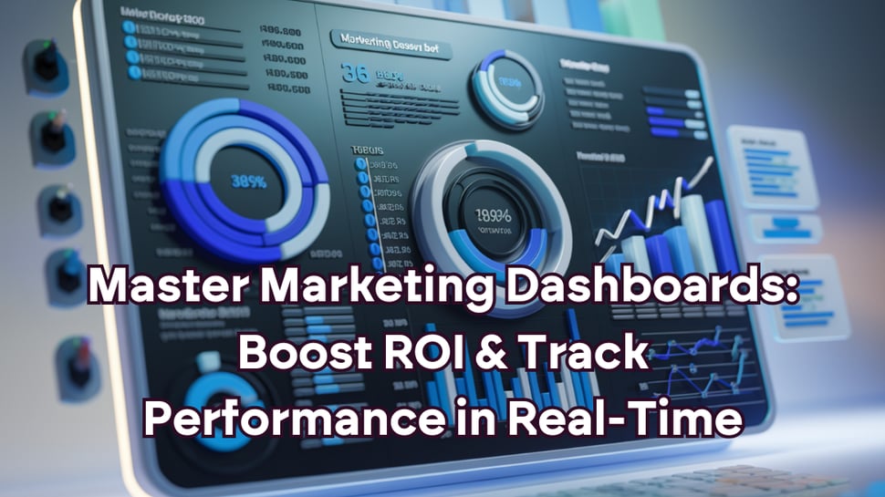 Master Marketing Dashboards: Boost ROI & Track Performance in Real-Time
